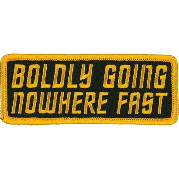 BOLDLY GOING NOWHERE FAST PATCH - High Thread Iron-On Heat Sealed Backing Sew-On Patch- 4" x 2"