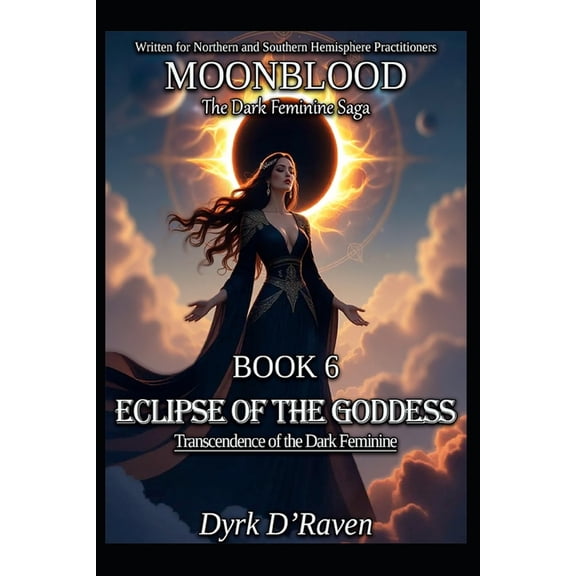 Moonblood: The Dark Feminine Saga BOOK 6 Eclipse of the Goddess: Transcendence of the Dark Feminine, Book 6, (Paperback)
