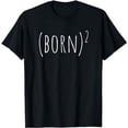 thumbnail image 1 of BORN AGAIN SHIRT BORN SQUARED (BORN)2 John 3:3 EASTER T-Shirt, 1 of 5