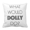 thumbnail image 1 of BPBOP What Would Dolly Do Pillowcase Throw Pillow Cover 18x18 inches, 1 of 1