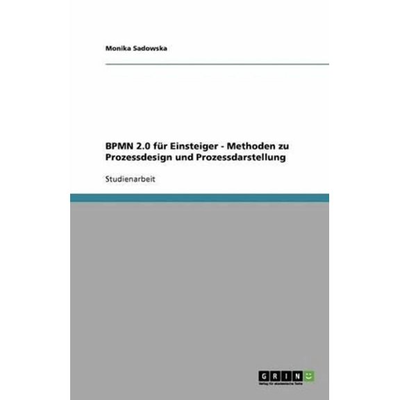 Bpmn 2.0 Fur Einsteiger - Methoden Zu Prozessdesign Und Prozessdarstellung