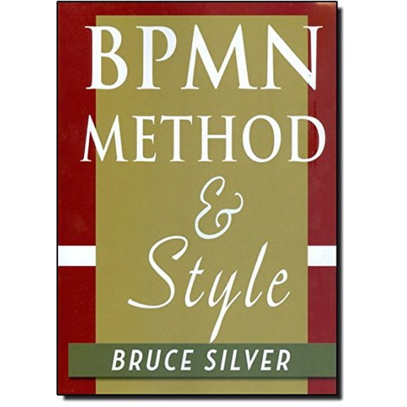 Pre-Owned Bpmn Method and Style: A Levels-Based Methodology for Bpm Process Modeling and Improvement Using Bpmn 2.0 (Paperback) 0982368100 9780982368107
