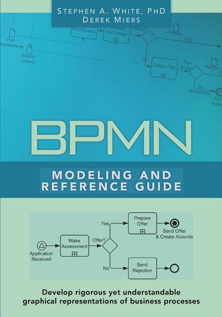 BPMN Modeling and Reference Guide: Understanding and Using BPMN ...
