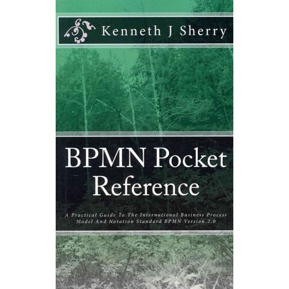 BPMN Pocket Reference: A Practical Guide To The International Business Process Model And Notation Standard BPMN Version 2.0 (Paperback)