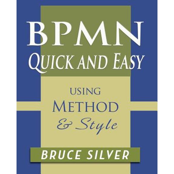 Pre-Owned BPMN Quick and Easy Using Method and Style: Process Mapping Guidelines and Examples Using the Business Process Modeling Standard (Paperback) 098236816X 9780982368169