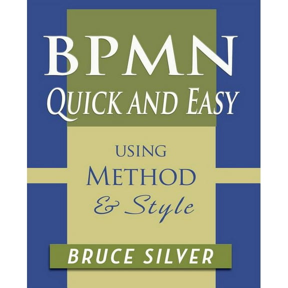 BPMN Quick and Easy Using Method and Style: Process Mapping Guidelines and Examples Using the Business Process Modeling Standard (Paperback)