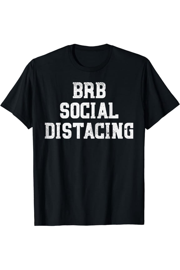 BRB Social Distancing Funny Quarantine Self Isolation Gift T-Shirt