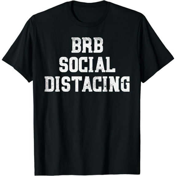 BRB Social Distancing Funny Quarantine Self Isolation Gift T-Shirt