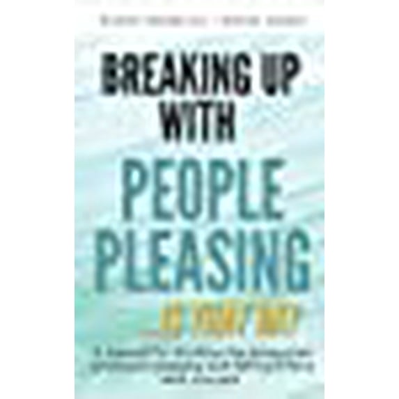 Breaking Up with People-Pleasing: Is that okay?
