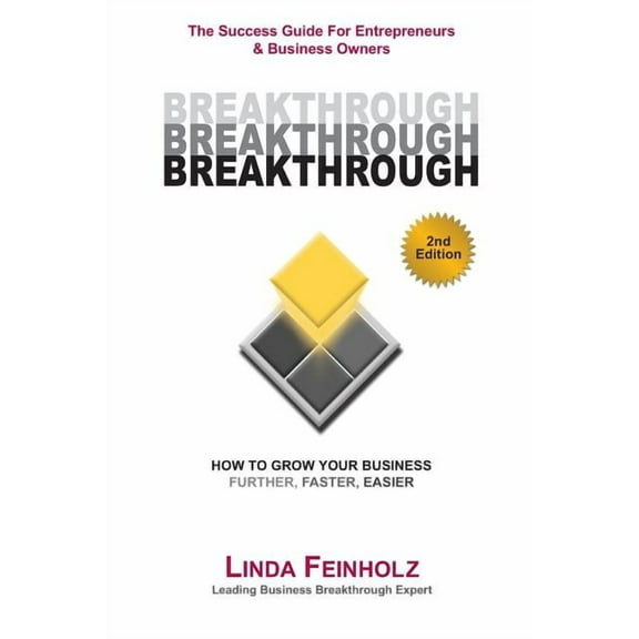 BREAKTHROUGH - The Success Guide For Entrepreneurs and Business Owners - 2nd Edition: The Tools & Techniques Every Business Owner Needs To Know To Get Through The Breakdowns and Obstacles Holding You