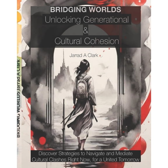 BRIDGING WORLD Unlocking Generational and Cultural Cohesion: Strategies for Effective Leadership, Inclusive Communicatio, (Paperback)