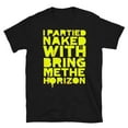 BRING ME THE HORIZON I Partied Naked With Deathcore era Band TShirt