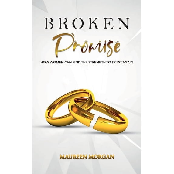 Broken Promise: How Women Can Find the Strength to Trust Again, (Paperback)