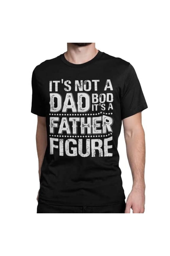 It's Not A Dad BOD It's A Father Figure| Funny Sarcastic Dad Joke Father's Day Adult Humor T-Shirt