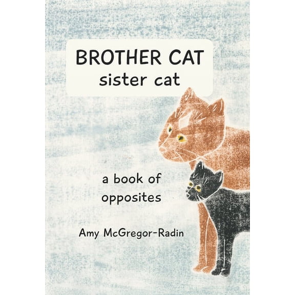 BROTHER CAT sister cat: a book of opposites, (Paperback)