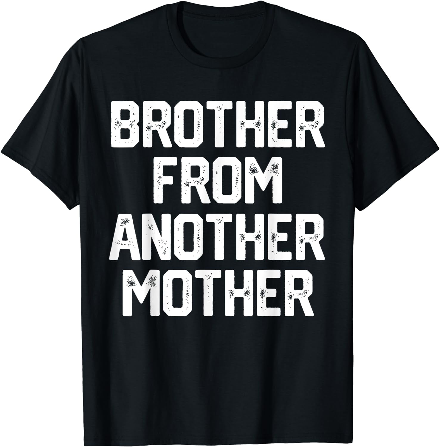 Brother From Another Mother Funny Gag Quote Joke Shirt Humor Brother From Another Mother Funny Gag Quote Joke Shirt Humor