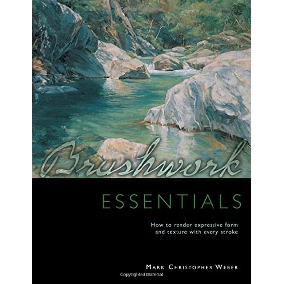 Pre-Owned Brushwork Essentials: How to Render Expressive Form and Texture with Every Stroke (Hardcover) 1581801688 9781581801682
