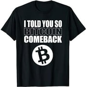 BTC Bitcoin Comeback Crypto I Told You So T-Shirt