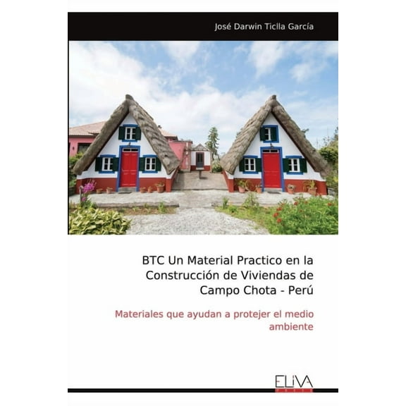BTC Un Material Practico en la Construccin de Viviendas de Campo Chota - Per: Materiales que ayudan a protejer el medio ambiente (Paperback)