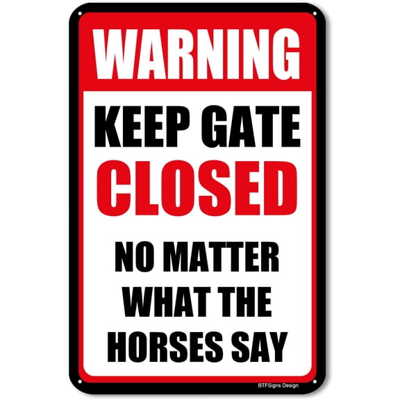 BTFSigns 16" x 12" Aluminum Sign Keep Gate Closed No Matter What The Horses Say - Warning Metal Sign for Home and Farm
