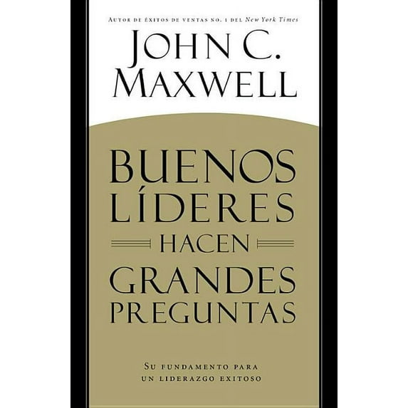 Buenos LÃderes Hacen Grandes Preguntas: Su Fundamento para un Liderazgo Exitoso, (Paperback)