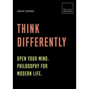 BUILD+BECOME: Think Differently: Open your mind. Philosophy for modern life : 20 thought-provoking lessons (Hardcover)