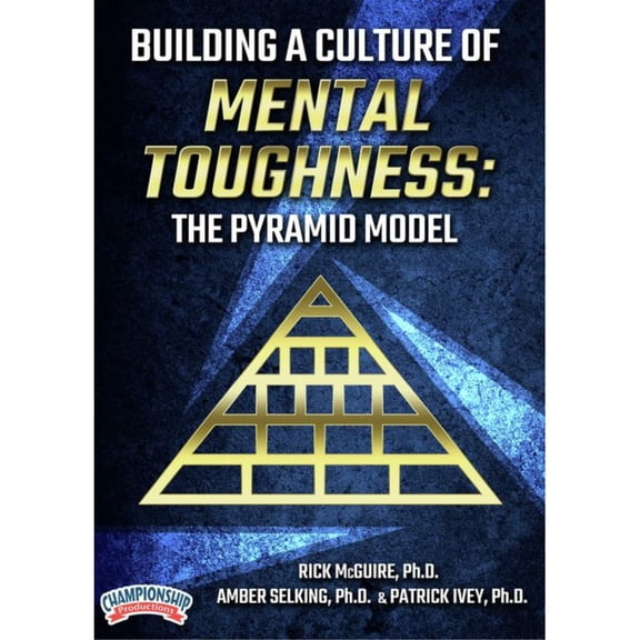 BUILDING A CULTURE OF MENTAL TOUGHNESS: THE PYRAMID MODE (MCGUIRE, SELKING, IVEY)