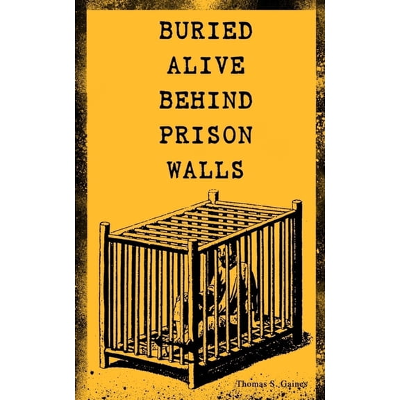 Buried Alive Behind Prison Walls: The Inside Story of Jackson State Prison from the Eyes of a Former Slave Who Was Punis, (Paperback)