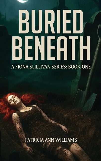 BURIED BENEATH A Fiona Sullivan Series: Book One, (Hardcover)