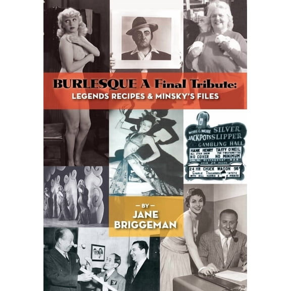 BURLESQUE A Final Tribute: Legends Recipes & Minsky's Files, (Paperback)