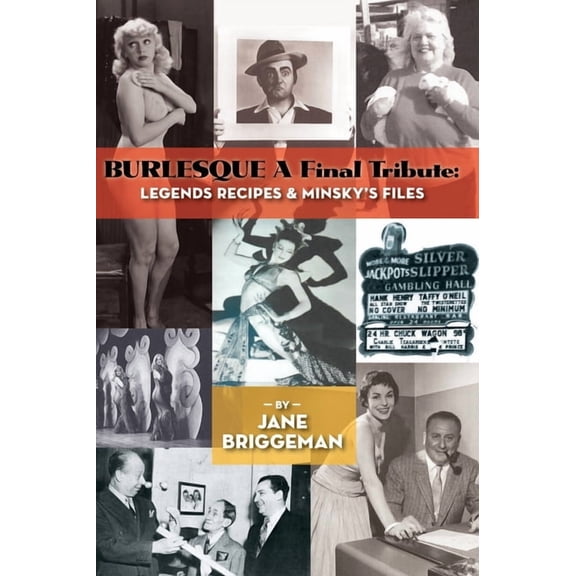 BURLESQUE A Final Tribute (hardback): Legends Recipes & Minsky's Files, (Hardcover)