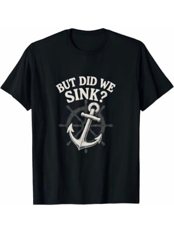 BUT DID WE Sink? - Sailboat Anchor Crew Sailing T-Shirt
