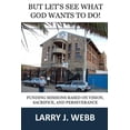thumbnail image 1 of BUT, Let's See What God Wants to Do!: Funding Mission Projects Based Upon Vision, Sacrifice, and Perseverance, (Paperback), 1 of 1