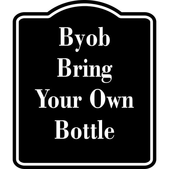 BYOB BRING YOUR OWN BOTTLE BLACK Aluminum Composite Sign
