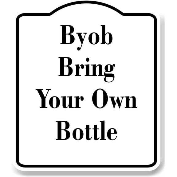 BYOB BRING YOUR OWN BOTTLE WB Aluminum Composite Sign 8.5''x10''