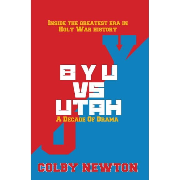 BYU vs. Utah: A Decade of Drama: Inside the greatest era in Holy War History (Paperback)