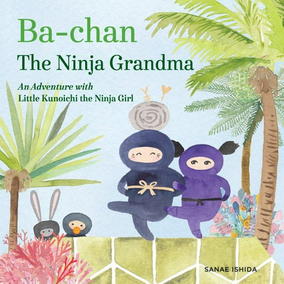 Ba-Chan the Ninja Grandma: An Adventure with Little Kunoichi the Ninja Girl (Hardcover)