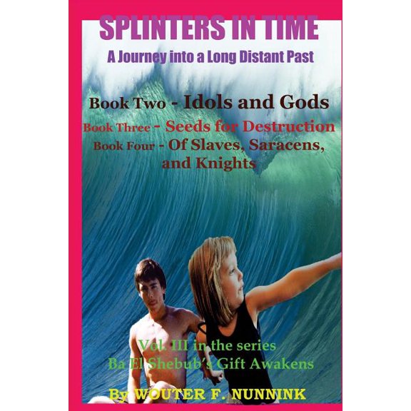 Ba El Shebub's Gift Awakens SPLINTERS IN TIME, A Journey into a Long Distant Past: Book Two - Idols and Gods, Book 3, (Paperback)