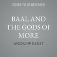thumbnail image 1 of Baal and the Gods of More: Rescuing Church Growth from Idolatry, (Audiobook), 1 of 1