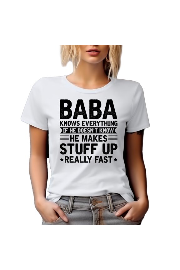 Baba Knows Everything, If He Doesn't Know, He Makes Stuff Up Really Fast - Father's Day, White T-Shirt, 3XL