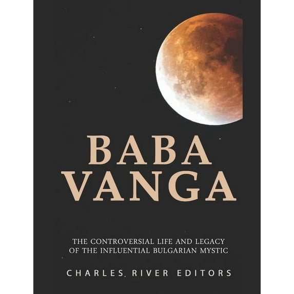 Baba Vanga: The Controversial Life and Legacy of the Influential Bulgarian Mystic, (Paperback)