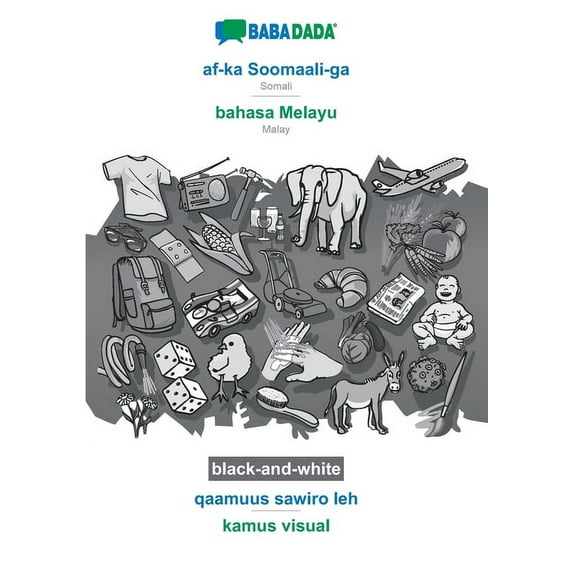 BABADADA black-and-white, af-ka Soomaali-ga - bahasa Melayu, qaamuus sawiro leh - kamus visual: Somali - Malay, visual dictionary (Paperback)
