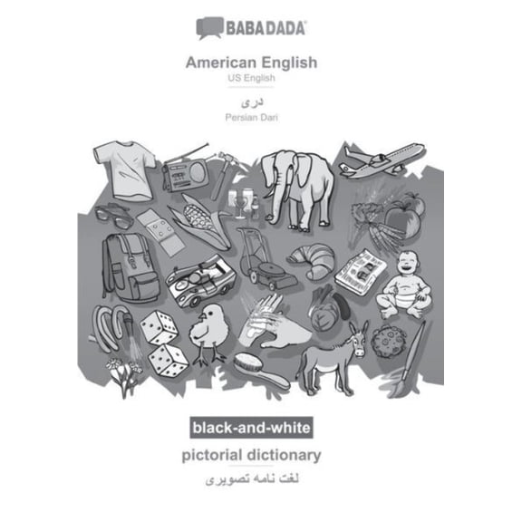 Babadada Black-And-White, American English - Persian Dari (In Arabic Script), Pictorial Dictionary - Visual Dictionary (In Arabic Script): Us English ... Dari (In Arabic Script), Visual Dictionary
