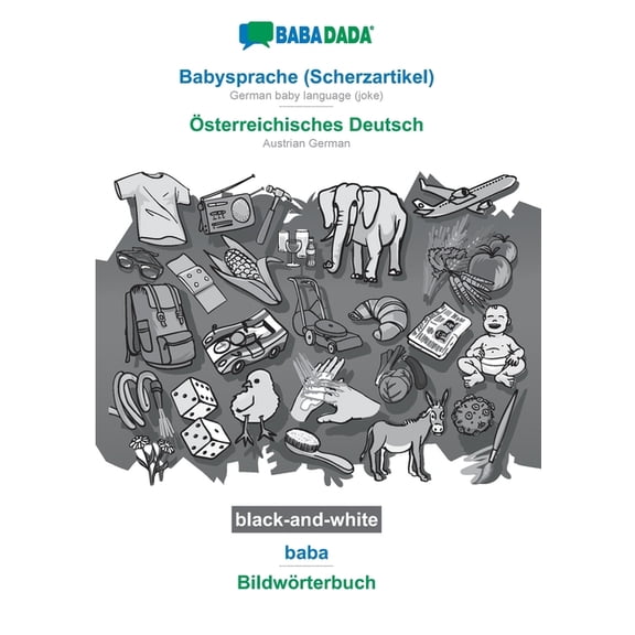 Babadada Black-And-White, Babysprache (Scherzartikel) - Österreichisches Deutsch, Baba - Bildwörterbuch: German Baby Language (Joke) - Austrian German, Visual Dictionary (German Edition)