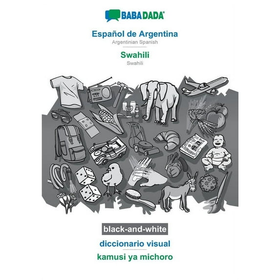 BABADADA black-and-white, Español de Argentina - Swahili, diccionario visual - kamusi ya michoro: Argentinian Spanish - Swahili, visual dictionary