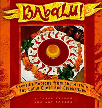 Pre-Owned Babalu : Favorite Recipes from the Worlds Top Latin Chefs and Celebrities  Hardcover Michael Valdes, Art Torres