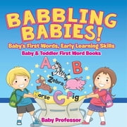 Babbling Babies! Babys First Words, Early Learning Skills - Baby & Toddler First Word Books, Paperback