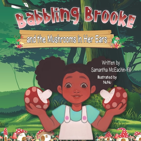 Babbling Brooke Babbling Brooke and the Mushrooms in Her Ears, Book 1, (Paperback)