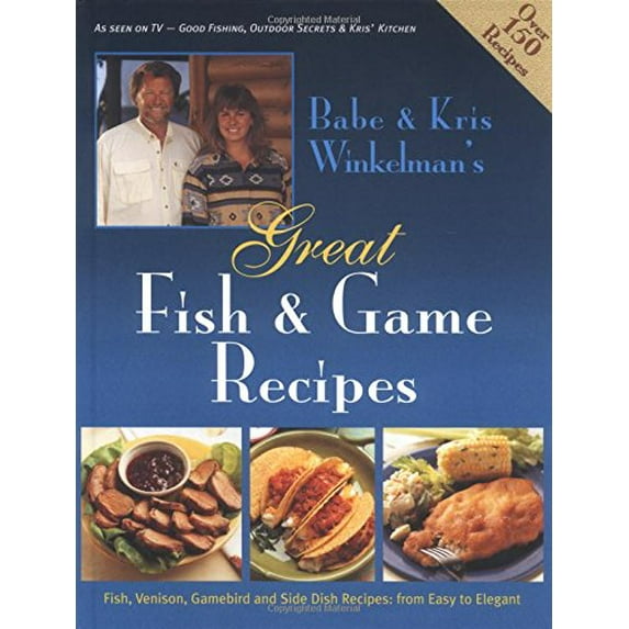 Pre-Owned Babe & Kris Winkelman's Great Fish and Game Recipes Paperback