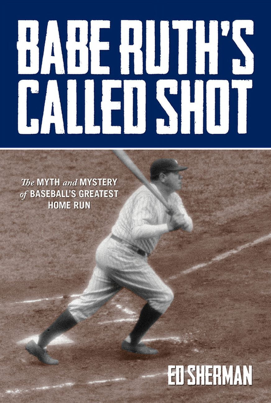 Babe Ruth's Called Shot : The Myth And Mystery Of Baseball's Greatest Home Run (Hardcover)